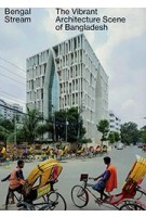 Bengal Stream. The Vibrant Architecture Scene of Bangladesh | Iwan Baan | 9783856168438