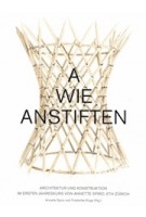 A wie anstiften. Architektur und Konstruktion im Ersten Jahreskurs von Annette Spiro, ETH Zürich | 9783856763824 | gta verlag