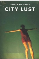 City Lust. A Personal Journey through Globalized Economy | Charlie Koolhaas | 9783858818041 | Scheidegger & Spiess