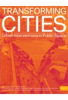 TRANSFORMING CITIES. Urban Interventions in Public Space | Kristin Feireiss, Oliver G. Hamm | 9783868593372