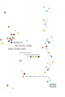 Density, Architecture, and Territory. Five European Stories | Jean-Pierre Pranlas-Descours | 9783868594362