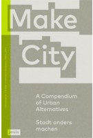 Make City. A Compendium of Urban Alternatives - Stadt anders machen | MAKE_SHIFT | 9783868595673 | jovis