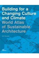 World Atlas of Sustainable Architecture. Building for a Changing Culture and Climate | Ulrich Pfammatter | 9783869222820