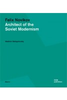 Felix Novikov. Architect of the Soviet Modernism | Vladimir Belogolovsky | 9783869222899