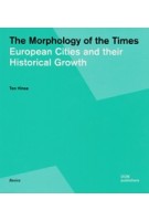 The Morphology of the Times. European Cities and their Historical Growth | Ton Hinse | 9783869223094