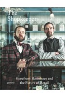The Shopkeepers. Storefront Businesses and the Future of Retail | 9783899555905 | gestalten