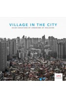 Village in The City. Investigating the spectacular process of urbanization in China | Kelly Shannon, Bruno de Meulder, Yanliu Lin | 9783906027272