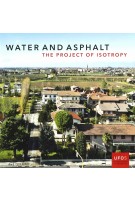 Water and Asphalt | The Project of Isotropy in the Metropolitan Area of Venice. UFO Explorations of Urbanism 5 |  Lorenzo Fabian Bernado Secchi Paola Viganò | 9783906027715