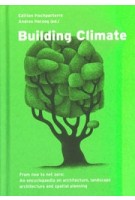 Building Climate. From now to net zero: An encyclopaedia on architecture, landscape architecture and spatial planning | Andres Herzog | 9783909928774 | Edition Hochparterre