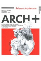 ARCH+ 224. Release Architecture | Sandra Oehy, Christian Kerez | 9783931435356 | ARCH+ magazine