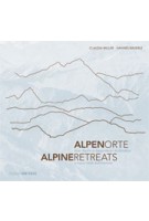 ALPENORTE. über Nacht in besonderer Architektur - ALPINE RETREATS. unique hotel architecture | Hannes Bäuerle, Claudia Miller | 9783955531812