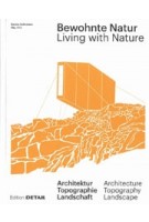 Living with Nature. Architecture, Topography, Landscape Bewohnte Natur Landscape Architektur, Topographie, Landschaft | 9783955534004