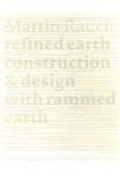 Martin Rauch. Refined Earth. Construction & Design of Rammed Earth | 9783955535735 | DETAIL