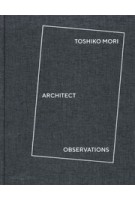 Toshiko Mori Architect. Observations | Landon Brown, Charles Burke, Nicolas Fox Weber, Andres Lepik, Toshiko Mori | 9783966800044 | ArchiTangle