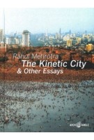 The Kinetic City & Other Essays | Rahul Mehrotra | 9783966800136 | ArchiTangle