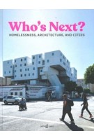 Who's Next? Homelessness, Architecture and Cities | Daniel Talesnik, Andres Lepik | 9783966800174 | ArchiTangle
