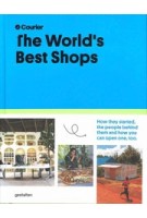 The World's Best Shops. How they started, the people behind them, and how you can open one, too. | Courier | 9783967040630 | gestalten
