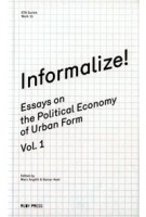 Informalize! Essays on The Political Economy of Urban Form | Marc Angelil, Rainer Hehl | 9783981343663