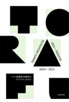 Torafu Architects. Idea + Process. 2004-2011 | 9784568600391