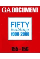 GA DOCUMENT 155+156. Fifty Buildings 1980-2000 | 9784871402507 | GA