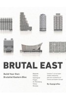 Brutal East. Build Your Own Brutalist Eastern Bloc | 9788394750305 | Zupagrafika