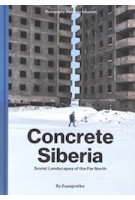 Concrete siberia. soviet landscapes of the far north | ALEXANDER VERYOVKIN | 9788395057465 | ZUPAGRAFIKA