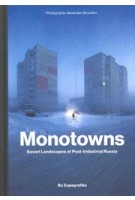 Monotowns. Soviet Landscapes of Post-Industrial Russia | Alexander Veryovkin, Zupagrafika | 9788395057489 | Zupagrafika