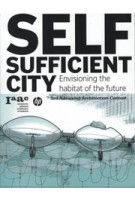 SELF SUFFICIENT CITY. Envisioning The Habitat of The Future | Vincente Guallart, Lucas Capelli | 9788492861330