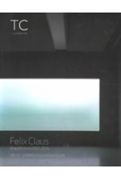 TC cuadernos 116-117 Felix Claus. Arquitectura 2001-2014 | José María de Lapuerta | TC cuadernos | 9788494223365