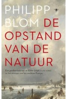 DE OPSTAND VAN DE NATUUR. Een geschiedenis van de Kleine IJstijd (1570-1700) en het ontstaan van het moderne Europa | Philipp Blom | 9789023448228 | De Bezige Bij