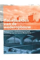 Toonbeelden van de wederopbouw. Architectuur, stedenbouw en landinrichting van herrijzend Nederland | Marieke Kuipers | 9789040087493