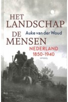 Het landschap, de mensen. Nederland 1850-1940 | Auke van der Woud | 9789044645934 | Prometheus
