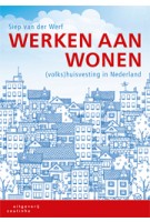 Werken aan wonen. (Volks)huisvesting in Nederland | Siep van der Werf | 9789046903605