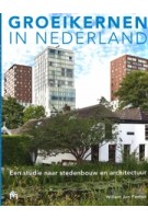 Groeikernen in Nederland. Een studie naar stedenbouw en architectuur | Willem Jan Pantus | 9789053454091