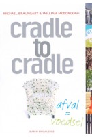 cradle to cradle. afval = voedsel | Michael Braungart, William McDonough | 9789055945771