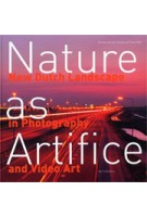 Nature as Artifice. New Dutch Landscape in Photography and Video Art  | Maartje van den Heuvel, Tracy Metz | 9789056620288