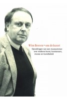 Wim Beeren. Om de kunst. Opvattingen van een museumman over moderne kunst, kunstenaars, musea en kunstbeleid | Jan van Adrichem, Rini Dippel, Hein van Haaren, Dorine Mignot, Kees Peeters, Wil Njio | 9789056624316