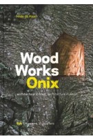 Wood Works Onix. Architecture in Wood | Hilde de Haan | 9789056626792 | NAi Uitgevers