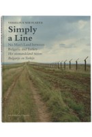 Simply a Line. No Man’s Land between Bulgaria and Turkey | Frits Gierstberg, Georgi Gospodinov, Vesselina Nikolaeva, Rik Suermondt | 9789056626990