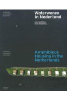 Amphibious Housing in the Netherlands. Architecture and Urbanism on the Water | Anne Loes Nillesen, Jeroen Singelenberg | 9789056627805