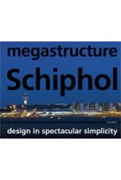 Megastructure Schiphol. Design in Spectacular Simplicity | Koos Bosma | 9789056628529