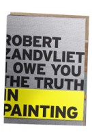 Robert Zandvliet. I owe you the truth in painting | Louise Schouwenberg | 9789056628673