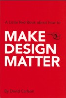 Make design matter. A Little Red Book about how to make design matter! | David Carlson | 9789063693046
