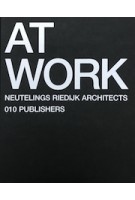 AT WORK. Neutelings Riedijk Architects | Willem Jan Neutelings, Michiel Riedijk, Joost Grootens (design) | 9789064505089