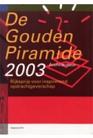 De Gouden Piramide 2003. Rijksprijs voor inspirerend opdrachtgeverschap
