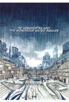 De Urbanisten and the Wondrous Water Square | Florian Boer, Jens Jorritsma, Dirk van Peijpe | 9789064507373 | 010