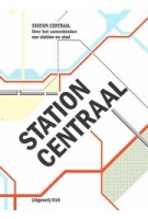 Station Centraal. Over het samenbinden van station en stad | Rob van der Bijl, Mark Hendriks, Fabric | 9789064507434