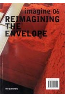 Reimagining the envelope. Imagine 06 | Ulrich Knaack, Thaleia Konstantinou, Marcel Bilow | 9789064508004