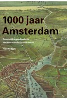 1000 jaar Amsterdam. ruimtelijke geschiedenis van een wonderbaarlijke stad | Fred Feddes | 9789068685305 | THOTH
