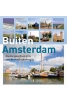 Buiten Amsterdam. Kleine geschiedenis van de Metropoolregio | Koen Kleijn | 9789068685350